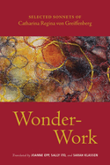 Wonder-Work: Selected Sonnets of Catharina Regina Von Greiffenberg