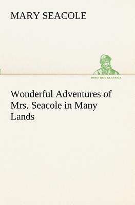 Wonderful Adventures of Mrs. Seacole in Many Lands - Seacole, Mary