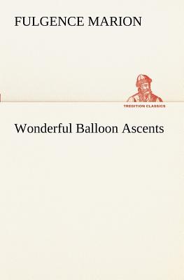 Wonderful Balloon Ascents - Marion, F (Fulgence)