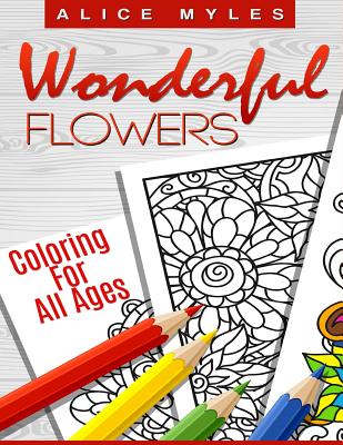 Wonderful Flowers: Coloring For All Ages - Myles, Alice