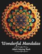 Wonderful Mandalas Adult Coloring Book: Stress Relieving Mandala Designs for Adults Relaxation, Amazing Coloring Pages for Stress Relief & Relaxation Drawings by Mandala Style Patterns Decorations