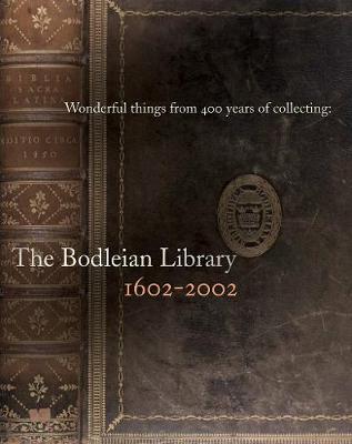 Wonderful Things from 400 Years of Collecting: The Bodleian Library 1602-2002 - Bodleian Library (Editor)