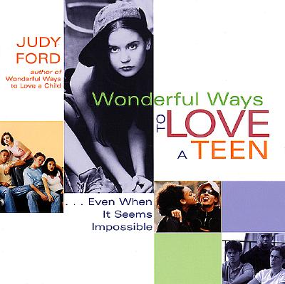 Wonderful Ways to Love a Teen: Even When It Seems Impossible - Ford, Judy