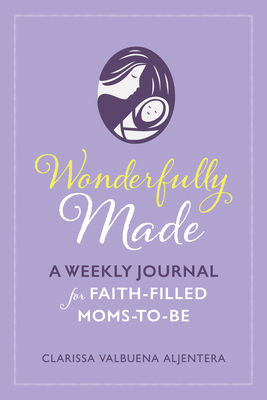 Wonderfully Made: A Weekly Journal for Faith-Filled Moms-To-Be - Aljentera, Clarissa
