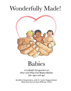 Wonderfully Made! Babies: A Catholic Perspective on How and Why God Makes Babies (for Ages 9 and Up)