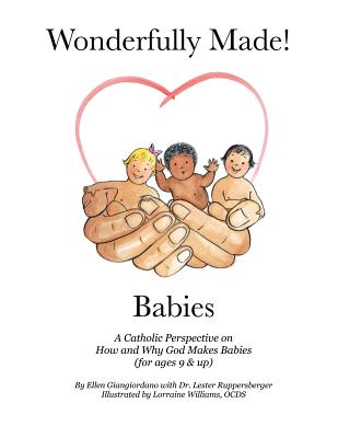 Wonderfully Made! Babies: A Catholic Perspective on How and Why God Makes Babies (for Ages 9 and Up) - Giangiordano, Ellen, and Ruppersberger Do, Lester (Contributions by)