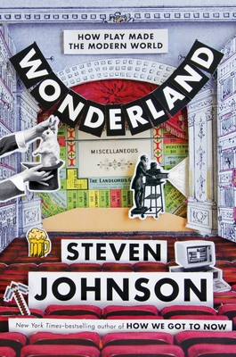 Wonderland: How Play Made the Modern World - Johnson, Steven
