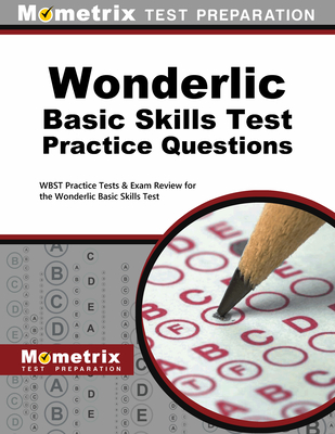 Wonderlic Basic Skills Test Practice Questions: WBST Practice Tests & Exam Review for the Wonderlic Basic Skills Test - Mometrix Workplace Aptitude Test Team (Editor)