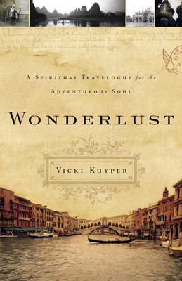 Wonderlust: A Spiritual Travelogue for the Adventurous Soul - Kuyper, Vicki