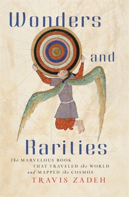 Wonders and Rarities: The Marvelous Book That Traveled the World and Mapped the Cosmos - Zadeh, Travis