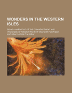 Wonders in the Western Isles: Being a Narrative of the Commencement and Progress of Mission Work in Western Polynesia