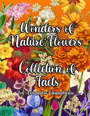 Wonders of Nature: A Fun and Educational Exploration of Flowers for Kids - Casandrescu, Ion Alexandru