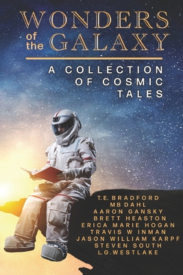 Wonders of the Galaxy: A Collection of Cosmic Tales - Bradford, T E, and Dahl, Mb, and Gansky, Aaron