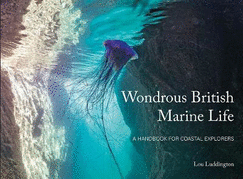Wondrous British Marine Life: A handbook for coastal explorers