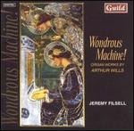 Wondrous Machine!: Organ Works by Arthur Wills - Arthur Wills; Jeremy Filsell (organ)