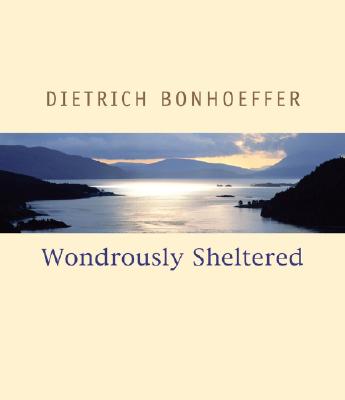 Wondrously Sheltered - Bonhoeffer, Dietrich