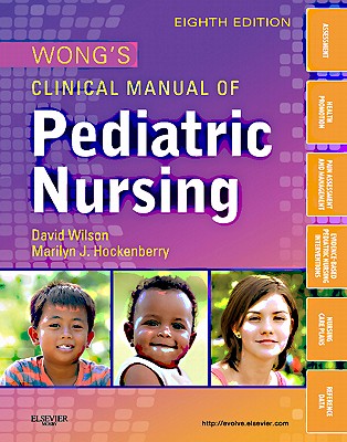 Wong's Clinical Manual of Pediatric Nursing - Hockenberry, Marilyn J, PhD, RN, Faan, and Wilson, David, MS, RN