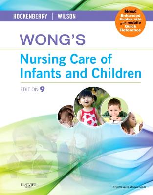 Wong's Nursing Care of Infants and Children - Hockenberry, Marilyn J, PhD, RN, Faan, and Wilson, David, MS, RN