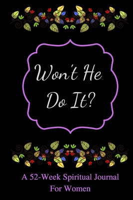 Won't He Do It?: A 52-Week Spiritual Journal For Women - Clark, Kim