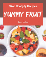 Woo Hoo! 365 Yummy Fruit Recipes: I Love Yummy Fruit Cookbook!