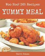 Woo Hoo! 365 Yummy Meal Recipes: A Must-have Yummy Meal Cookbook for Everyone