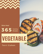 Woo Hoo! 365 Yummy Vegetable Recipes: Greatest Yummy Vegetable Cookbook of All Time