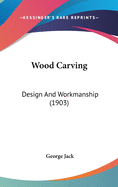 Wood Carving: Design and Workmanship (1903)