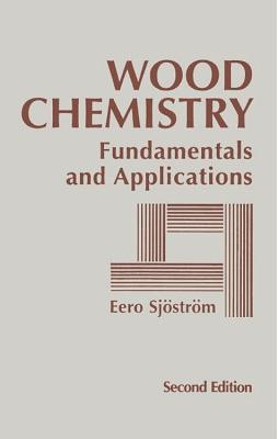 Wood Chemistry: Fundamentals and Applications - Sjostrom, Eero