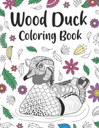 Wood Duck Coloring Book: An Adult Coloring Books for Duck Lovers, Wood Duck Zentangle Patterns for Stress Relief and Relaxation Freestyle Drawing Pages
