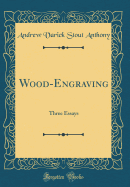 Wood-Engraving: Three Essays (Classic Reprint)