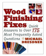 Wood Finishing Fixes: Quick Answers to Over 175 Most Frequesntly Asked Q