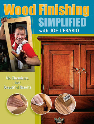 Wood Finishing Simplified: No Chemistry Just Beautiful Results - L'Erario, Joe