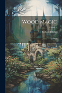 Wood Magic: A Fable; Volume 1