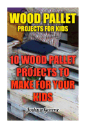 Wood Pallet Projects for Kids: 10 Wood Pallet Projects to Make for Your Kids