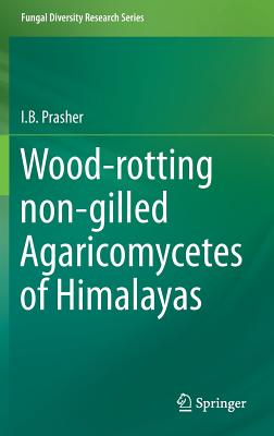 Wood-rotting non-gilled Agaricomycetes of Himalayas - Prasher, I.B.