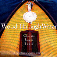 Wood Through Water: Classic Power Boats - Ogilvie, James W, MD, and Knowles, James W Ogilvie, and Hayes, Justus