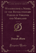 Woodbourne a Novel of the Revolutionary Period in Virginia and Maryland, Vol. 1 of 2 (Classic Reprint)