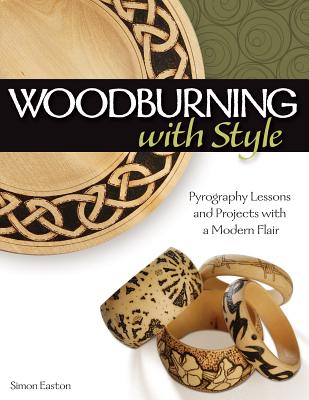 Woodburning with Style: Pyrography Lessons and Projects with a Modern Flair - Easton, Simon