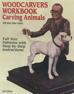 Woodcarvers Workbook: Carving Animals: Full-Size Patterns with Step-By-Step Instructions