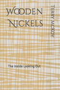 Wooden Nickels: The Inside Looking Out