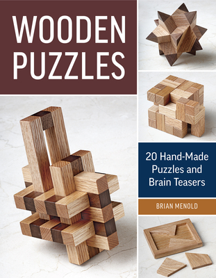 Wooden Puzzles: 20 Handmade Puzzles and Brain Teasers - Menold, Brian