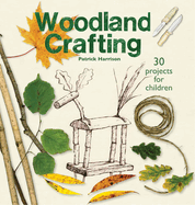 Woodland Crafting: 30 projects for children