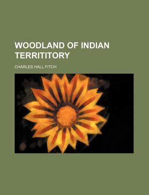 Woodland of Indian Territitory - Fitch, Charles Hall