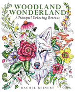 Woodland Wonderland: A Tranquil Coloring Retreat - A Calming Coloring Book of Flowers and Forest Animals for Adults