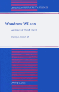 Woodrow Wilson: Architect of World War II - Eiland, Murray L