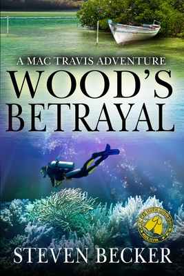 Wood's Betrayal: A Mac Travis Adventure - Becker, Steven