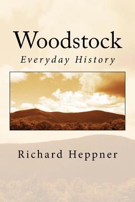 Woodstock: Everyday History - Heppner, Richard