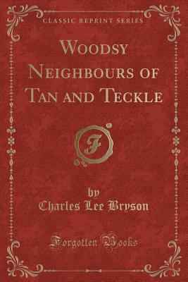 Woodsy Neighbours of Tan and Teckle (Classic Reprint) - Bryson, Charles Lee