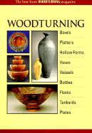 Woodturning: Bowls, Platters, Hollow Forms, Vases, Vessels, Bottles, Flasks, Tankards, Plates: The Best from Woodturning Magazine