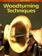 Woodturning Techniques: The Very Best from Woodturning Magazine - Woodturning Magazine